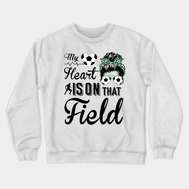 Soccer Mom - Soccer Mom My heart is on that field Crewneck Sweatshirt by Charaf Eddine